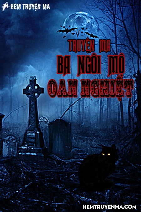 Ba Ngôi Mộ Oan Nghiệt - Truyện Ma