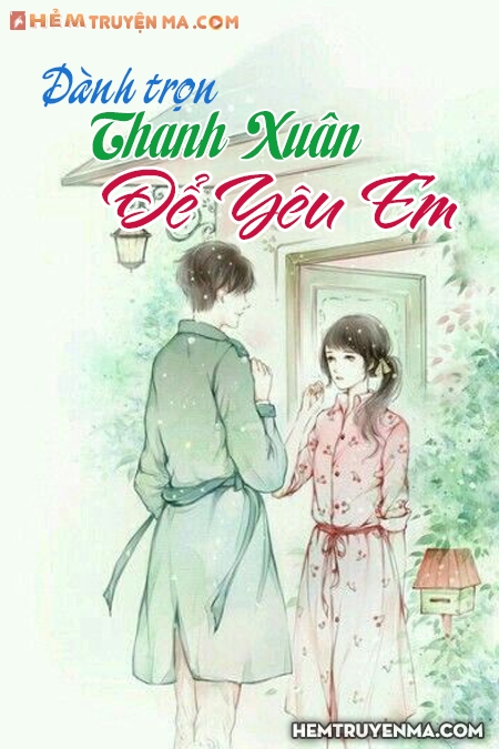 Dành Trọn Thanh Xuân Để Yêu Em