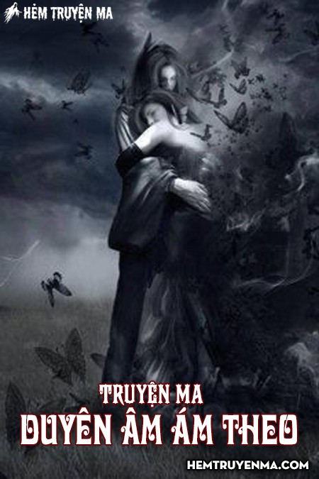 Duyên Âm Ám Theo - Truyện Ma