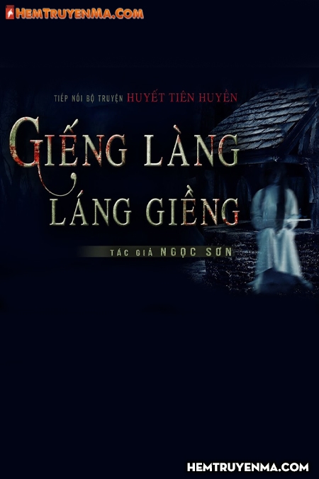 Huyết Tiên Huyền: Giếng Làng - Láng Giềng