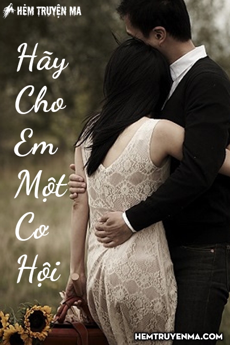Hãy Cho Em Một Cơ Hội - Truyện Ngắn