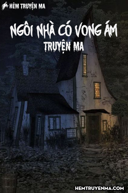 Ngôi Nhà Có Vong Ám - Truyện Ma
