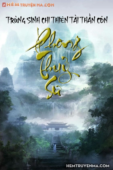 Phong Thuỷ Sư - Trùng Sinh Chi Thiên Tài Thần Côn