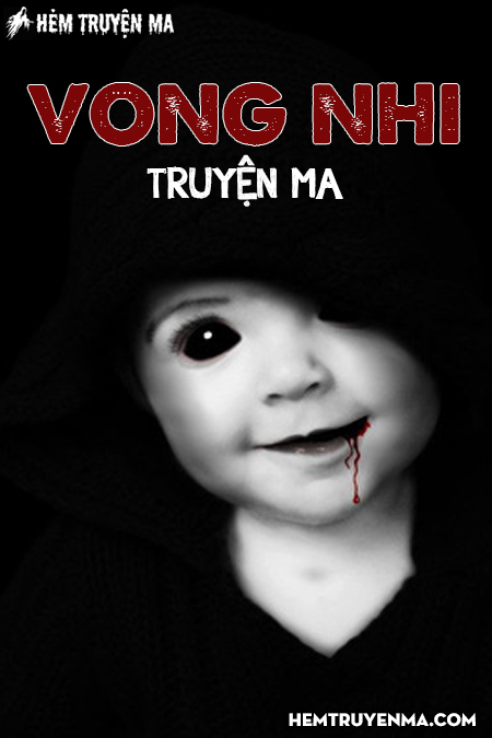 Vong Nhi - Truyện Ma Kinh Dị Hay